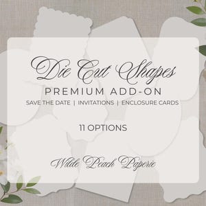May include: An image showcasing various die-cut shapes in white, arranged on a neutral background. The text "Die Cut Shapes" is prominently displayed, along with "Premium Add-On" and details about their use for invitations and enclosure cards. The image also includes the text "11 Options" and the Wilde Peach Paperie logo.