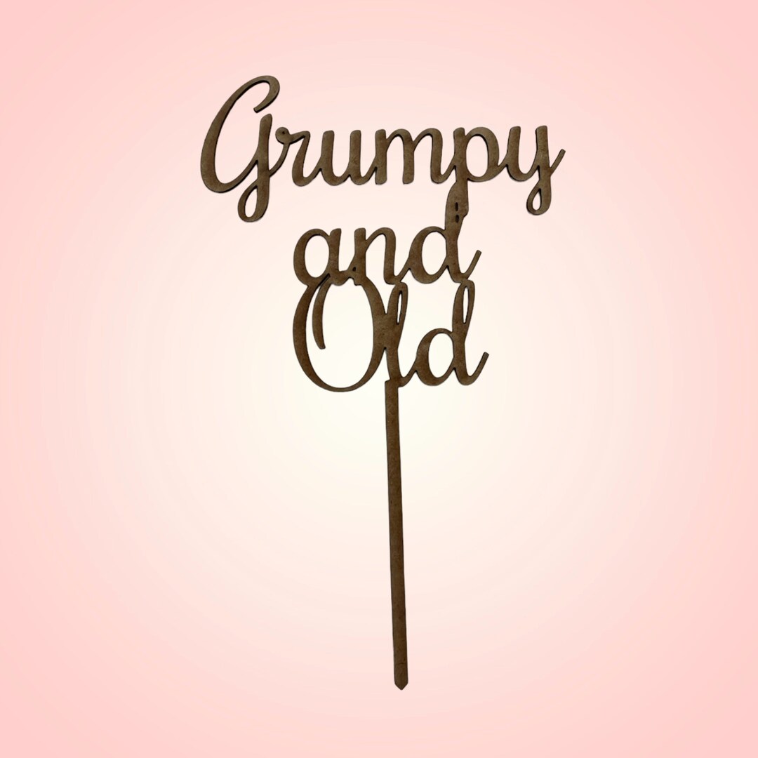 Cake Topper - Old & Grumpy - Funny, Witty, Cake Decoration, Birthday ...