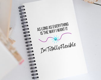 Cuaderno divertido, diario divertido, regalo divertido, siempre que todo sea como lo quiero, soy totalmente flexible, regalo sarcástico