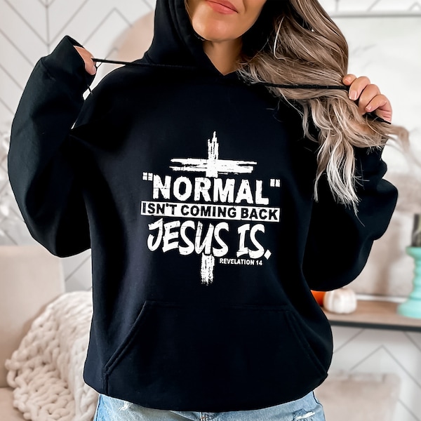 Normal Isn't Coming Back But Jesus Is Revelation 14 Hoodie, Jesus Quote Hoodie, Christian Hoodie, Religious Hoodie