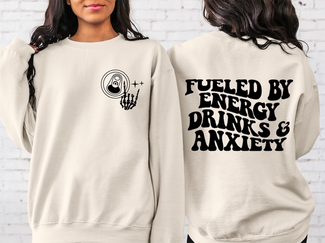 Fueled by Energy Drinks and Anxiety Sweatshirt, Energy Drink Sweatshirt