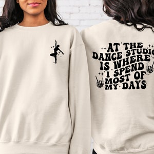 At The Dance Studio Is Where I Spend Most Of My Days Sweatshirt, Dancer Sweatshirt, Trendy Dance Mom Sweatshirt, Dance Studio Sweatshirt