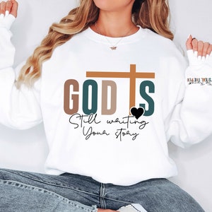 God Is Still Writing Your Story Sweatshirt, Christian Sweatshirt, Jesus Lover Sweatshirt, Religious Sweatshirt, Faith Sweatshirt