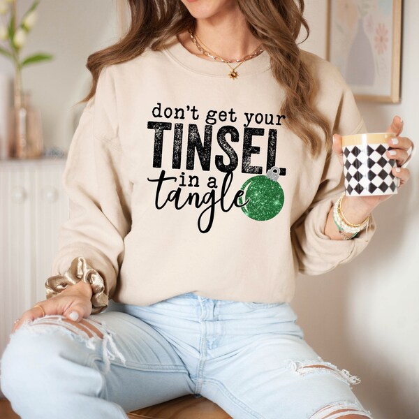 Don't Get Your Tinsel In A Tangle Sweatshirt, Merry Christmas Sweatshirt, Funny Xmas Sweatshirt, Christmas Family Party Sweatshirt