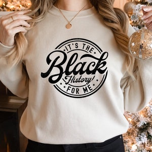 It&#39;s The Black History For Me Sweatshirt, Black History Month Sweatshirt, African American Sweatshirt, Black Women Sweatshirt