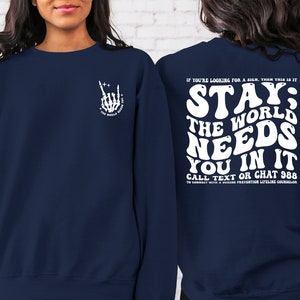 Stay; The World Needs You In It Sweatshirt, Motivational Sweatshirt, Suicide Prevention Sweatshirt, Mental Health Hoodie