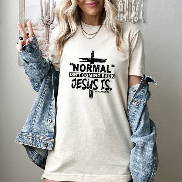 Normal Isn't Coming Back But Jesus Is Revelation 14 T-Shirt, Jesus Quote T Shirt, Christian Shirt, Religious Shirt, Christian Gift