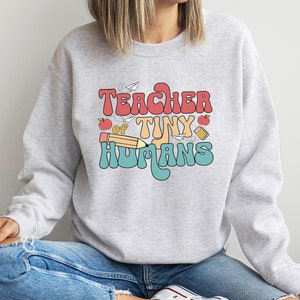 Teacher of Tiny Humans Sweatshirt, Kindergarten Teacher Sweatshirt, Back To School Sweatshirt, Teaching Sweatshirt, Teacher Appreciation Tee