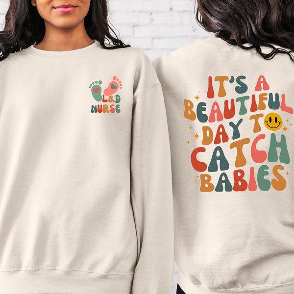 It's A Beautiful Day To Catch Babies Sweatshirt, Nurse Life Sweatshirt, Labor And Delivery Nurse Gift, L&D Nurse Sweatshirt, New Nurse Shirt