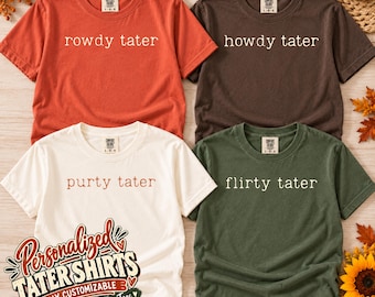May include: Four short-sleeve crew neck t-shirts in rust orange, dark brown, cream, and olive green. The shirts feature white text reading rowdy tater, howdy tater, purty tater, and flirty tater. A graphic overlay reads Personalized Tater Shirts.