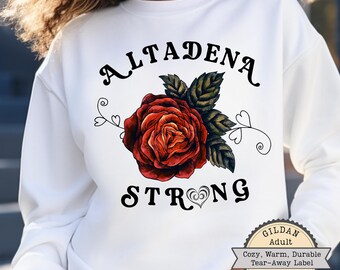 Altadena Strong Sweatshirt, Cozy Pullover, Altadena Rose Shirt, CA Wildfire Relief, Gift For Californian