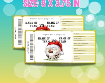 May include: Two printable tickets with a gold border and a soccer ball wearing a Santa hat. The tickets say "Surprise! You're going to see... NAME OF TEAM VS NAME OF TEAM". The tickets are 8 inches by 3.75 inches.