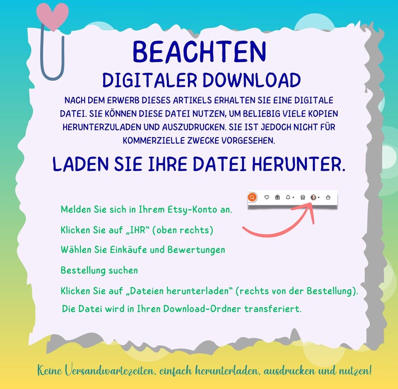 May include: A pink and white illustration with the text "BEACHTEN DIGITALER DOWNLOAD" and instructions on how to download a digital file after purchase. The text says "Nach dem Erwerb dieses Artikels erhalten Sie eine digitale Datei. Sie k&ouml;nnen diese Datei nutzen, um beliebig viele Kopien herunterzuladen und auszudrucken. Sie ist jedoch nicht f&uuml;r kommerzielle Zwecke vorgesehen. Laden Sie Ihre Datei herunter."