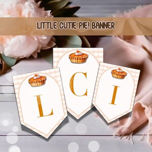May include: A printable banner with three pennants that say "L", "C", and "I" with a small pumpkin pie graphic on each pennant. The banner says "Little Cutie Pie! Banner" at the top.