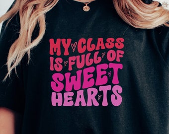 My Class Is Full of Sweethearts Shirt, Teacher Valentines TShirt, Valentines Shirt for teachers, Retro Valentines, Cute Valentines Day Tee