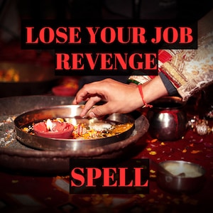 Lose Your Job Revenge Ritual - Revenge Curse