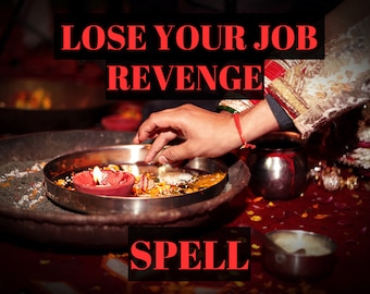 Lose Your Job Revenge Ritual - Revenge Curse