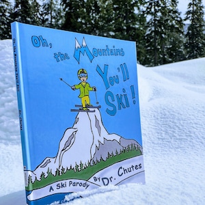 Oh the Mountains You'll Ski!: A Parody by Dr. Chutes - Children's Book - The perfect gift for skiers of all ages