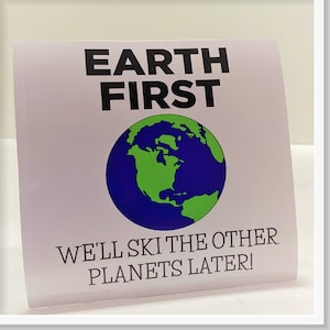 Earth First We'll Ski the Other Planets Later Sticker, Waterproof Outdoor 4in x 4in, Vinyl Sticker for Bumper, Laptop, Water Bottle, or Gift