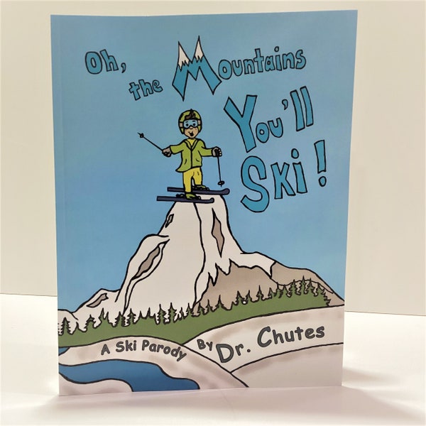 Oh the Mountains You'll Ski: A Parody by Dr. Chutes Paperback Deluxe Edition Children's Book for Kids of All Ages Gift for Any Occasion