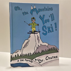 Oh the Mountains You'll Ski! : A Parody by Dr. Chutes - Hardcover Deluxe Edition Children's Book for Kids of All Ages Gift for Any Occasion