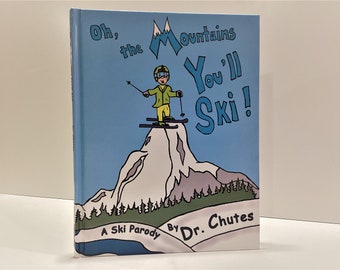 Oh the Mountains You ll Ski!: A Parody by Dr. Chutes - Children's Book - Perfect gift for skiers of all ages - Hardcover Deluxe Edition