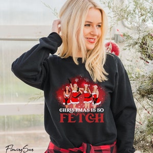 Mean Girls: Christmas Is So Fetch Ugly Sweatshirt, Hoodie, Long
