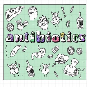 May include: A green and white illustration of various cartoon characters and objects related to antibiotics. The word "antibiotics" is written in large, colorful letters at the top of the image. The illustration includes a heart, a brain, a stomach, a liver, a pill, a bottle of medicine, a test tube, and a virus.