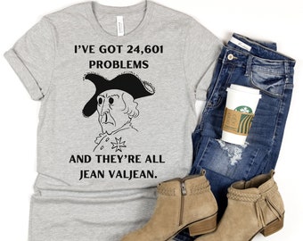 I've Got 24,601 Problems And They Are All Jean ValJean Les Misérables Victor Hugo T-Shirt