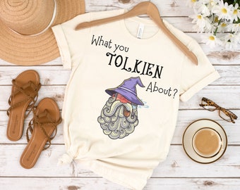 What You Tolkien About? Gandalf Lord of the Rings The Hobbit Fan T-Shirt