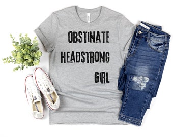 Obstinate Head Strong Girl Shirt | Pride & Prejudice Jane Austen Quote T-Shirt | Elizabeth Bennet Mr Darcy | Reader Writer Classic Lit Gift
