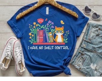 I Have No Shelf Control Shirt, Bookish Cat Tee Shirt, Gift for Book Lover, Book Nerd Shirt, Reader Bookworm Teacher Librarian T-Shirt Gift