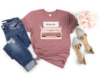 Write On Shirt, Author T-Shirt, Writing Tee, Gift for Writer, Shirt for Editor, Journalist Gift, Writing Teacher Shirt, Novelist Tee Gift