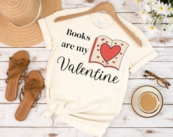 Books Are My Valentine T-Shirt | Book Valentine Shirt | Gift for Book Lover | Literary Tee | Galentine Writer Teacher Librarian Shirt Gift