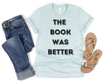 The Book Was Better T-Shirt | Bookish Reader Tee | Gift for Book Lover | Book Funny T-Shirt | Reader Librarian Reading Teacher Shirt Gift
