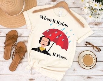 When It Rains It Poes T-Shirt | Edgar Allen Poe  Tee | Book Funny Shirt | Punny Reader Shirt | Gift for Book Lover | Reader Teacher Gift Tee