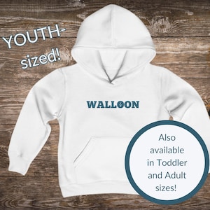 May include: White youth-sized hoodie with a blue "WALLOON" logo on the front. The text "Also available in Toddler and Adult sizes!" is in a circle on the bottom right.