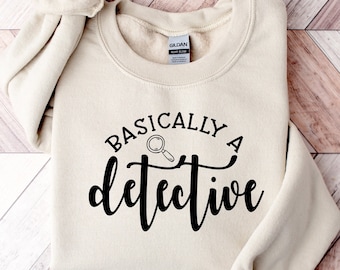 Basically A Detective Sweatshirt – True Crime Fan Shirt – Funny Crime Show Lover Gift