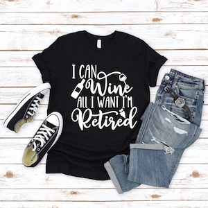 I Can Wine All I Want I&#39;m Retired Shirt, Retirement Gifts For Women, Retirement Party Tee, Retired Teacher, Retirement Shirt.
