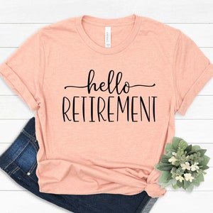 Hello Retirement T-Shirt: Gift for Retired Teacher