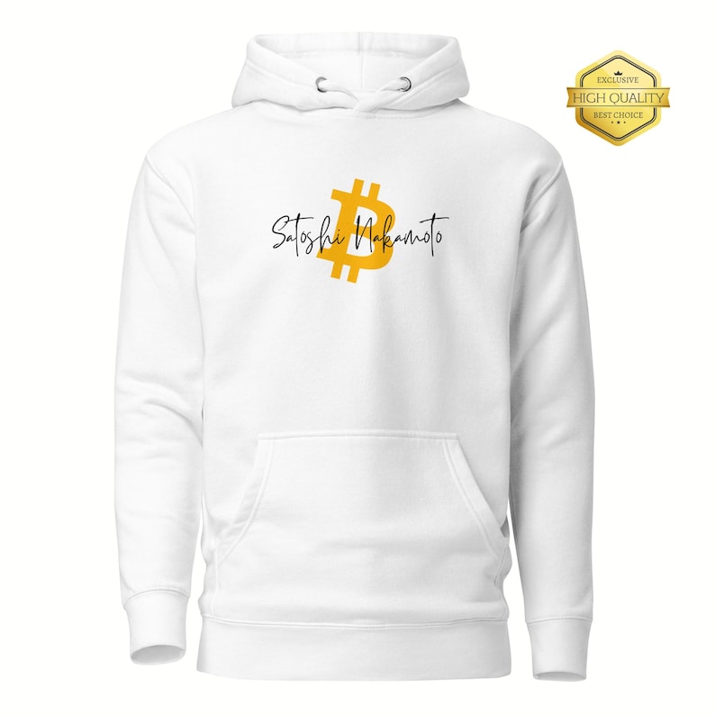 May include: White hoodie with a front pocket and drawstring hood. The design features a gold Bitcoin symbol and the text "Satoshi Nakamoto" in black script. A gold "Exclusive High Quality Best Choice" emblem is in the upper right corner.