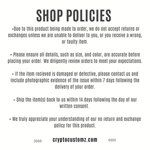 May include: White background with black text detailing shop policies. The text includes information about returns, exchanges, order accuracy, damaged items, and return shipping. The shop's website, cryptocustomz.com, is also displayed.