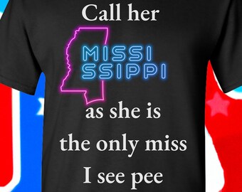 Shirts That Go Hard, Funny Shirt, Meme Tee, Gift for Friend, Mississipi State, Miss I See Pee, Ole Miss