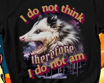 I do not think therefore I do not am, Funny Possum Shirt, Shirts That Go Hard, Ironic Raccoon Shirt, Weirdcore, Gift For Friend, Unique Gift