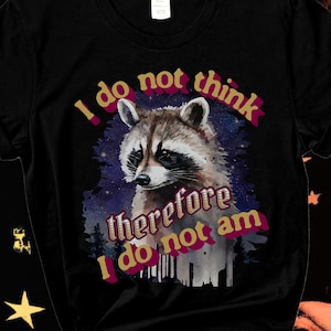 I do not think therefore I do not am, Funny Raccoon Shirt, Shirts That Go Hard, Ironic Possum Shirt, Weirdcore, Gift For Friend, Unique Gift