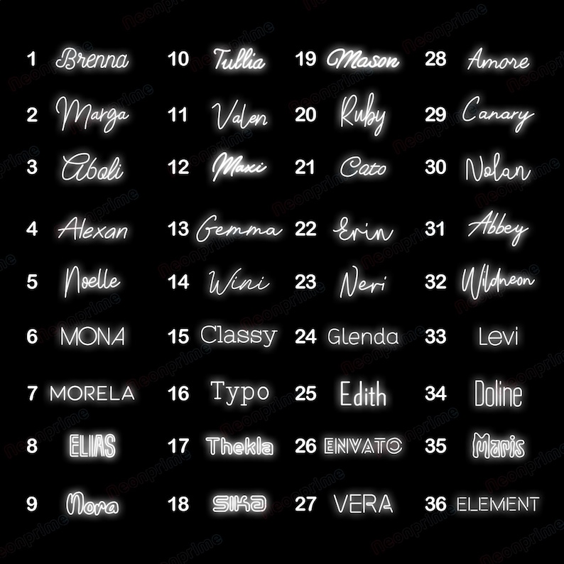 May include: A black and white image with 36 white neon signs with names on a black background. The names are arranged in six rows of six names each. The names are: Brenna, Tullia, Mason, Amore, Marga, Valon, Ruby, Canary, Aboli, Maxi, Cato, Nolan, Alexan, Gemma, Erin, Abbey, Noelle, Wini, Neri, Wildneon, MONA, Classy, Glenda, Levi, MORELA, Typo, Edith, Inline, ELIAS, Thekla, ENVATO, Maris, Nora, SIKA, VERA, ELEMENT.