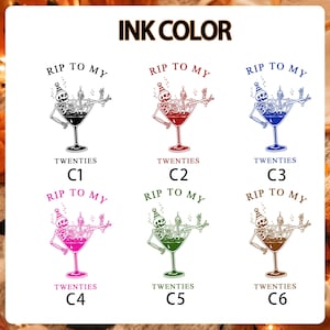 May include: A color chart titled INK COLOR displaying six variations of a graphic featuring a skeleton in a party hat inside a martini glass. Each design includes the text RIP TO MY TWENTIES in black, red, blue, pink, green, or brown ink.