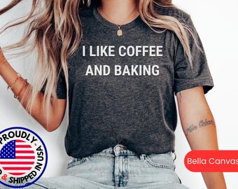 I Like Coffee and Baking, Baking Shirt, Baker Gift T-shirt, Funny Baking Tee, Baking Tshirt, Baker Gift, Baking T Shirt, Funny Baking Gift