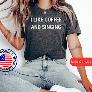 I Like Coffee and Singing, Singing Gift Tshirt, Singing Tee, Funny Singing T Shirt Gift, Singing Gift Shirt, Singing Singer Lover T-shirt