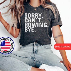 Sorry Can&#39;t Rowing Bye Shirt, Rowing Gift Tshirt, Rowing Tee, Rowing T Shirt Gift, Rowing Gift Shirt, Rowing T-shirt, Funny Rowing shirt